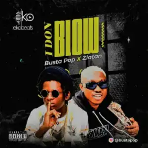 Busta Pop - I Don Blow ft. Zlatan